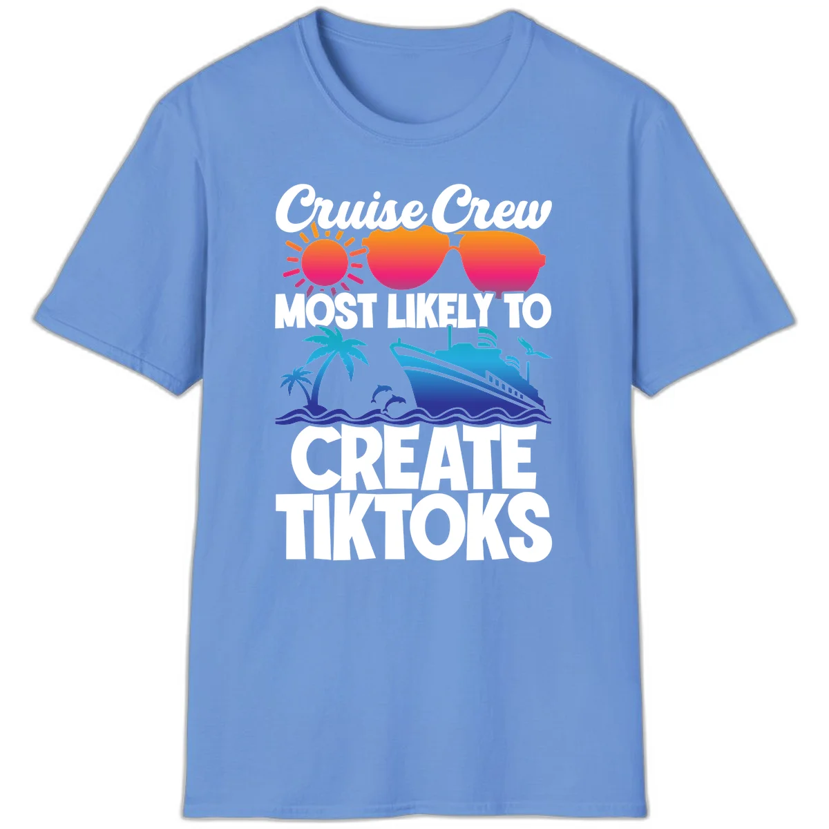 Cruise Crew Most Likely To Create Tiktoks T-Shirt in Carolina Blue