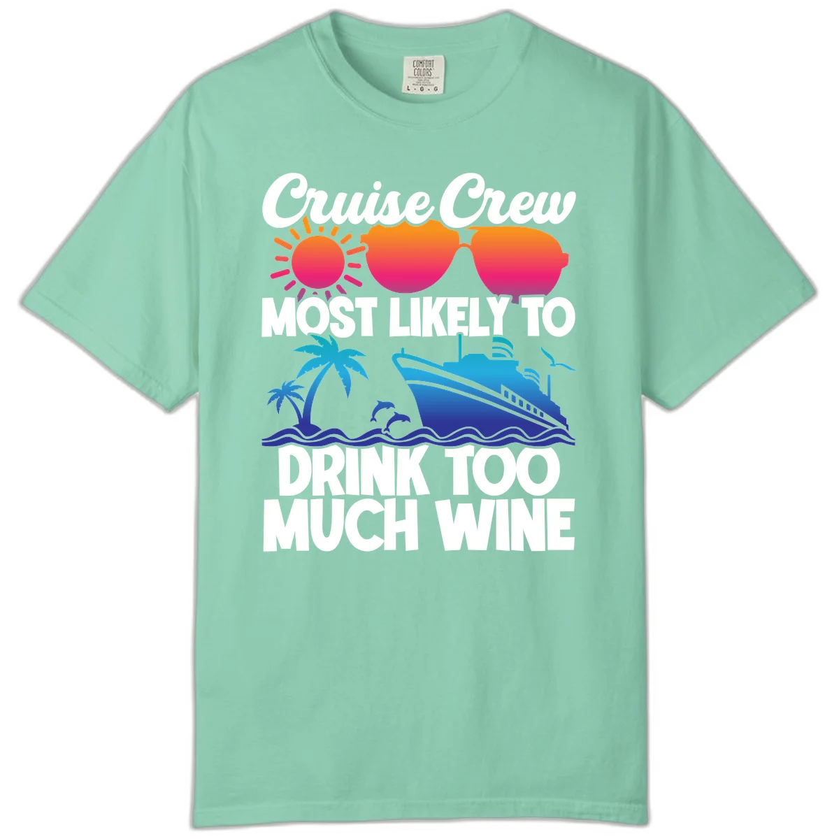 Cruise Crew Most Likely To Drink Too Much Wine Comfort Color in Island Reef