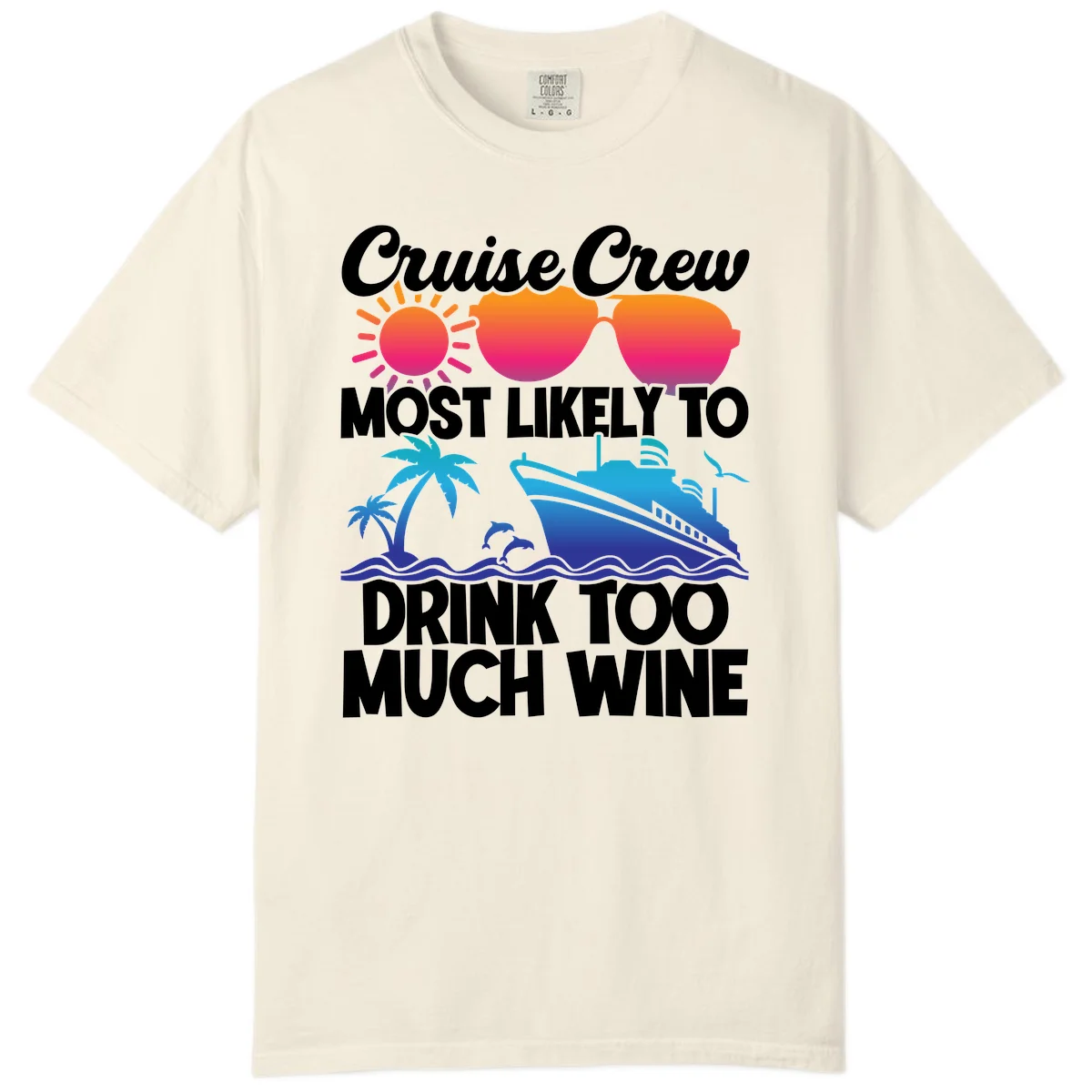 Cruise Crew Most Likely To Drink Too Much Wine Comfort Color in Ivory