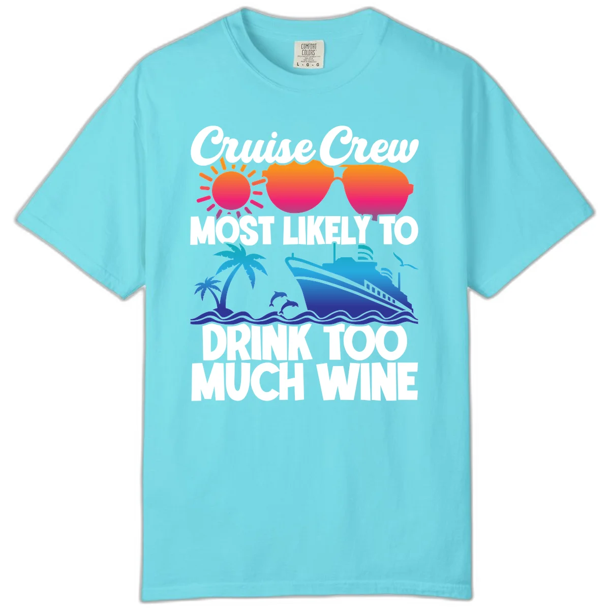Cruise Crew Most Likely To Drink Too Much Wine Comfort Color in Lagoon Blue