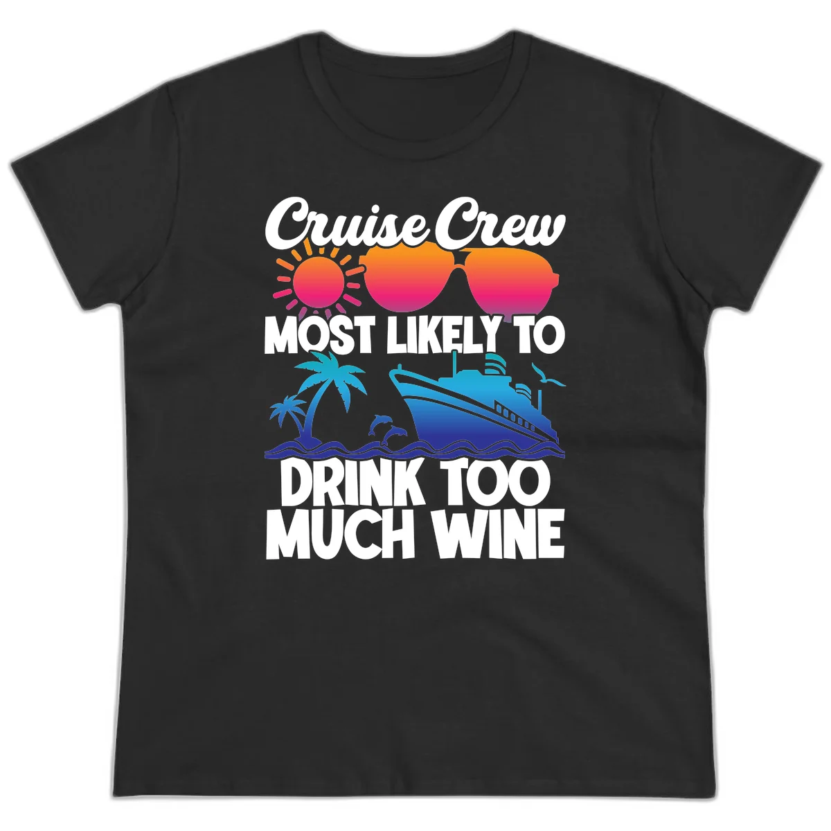 Cruise Crew Most Likely To Drink Too Much Wine Ladies Tee in Black