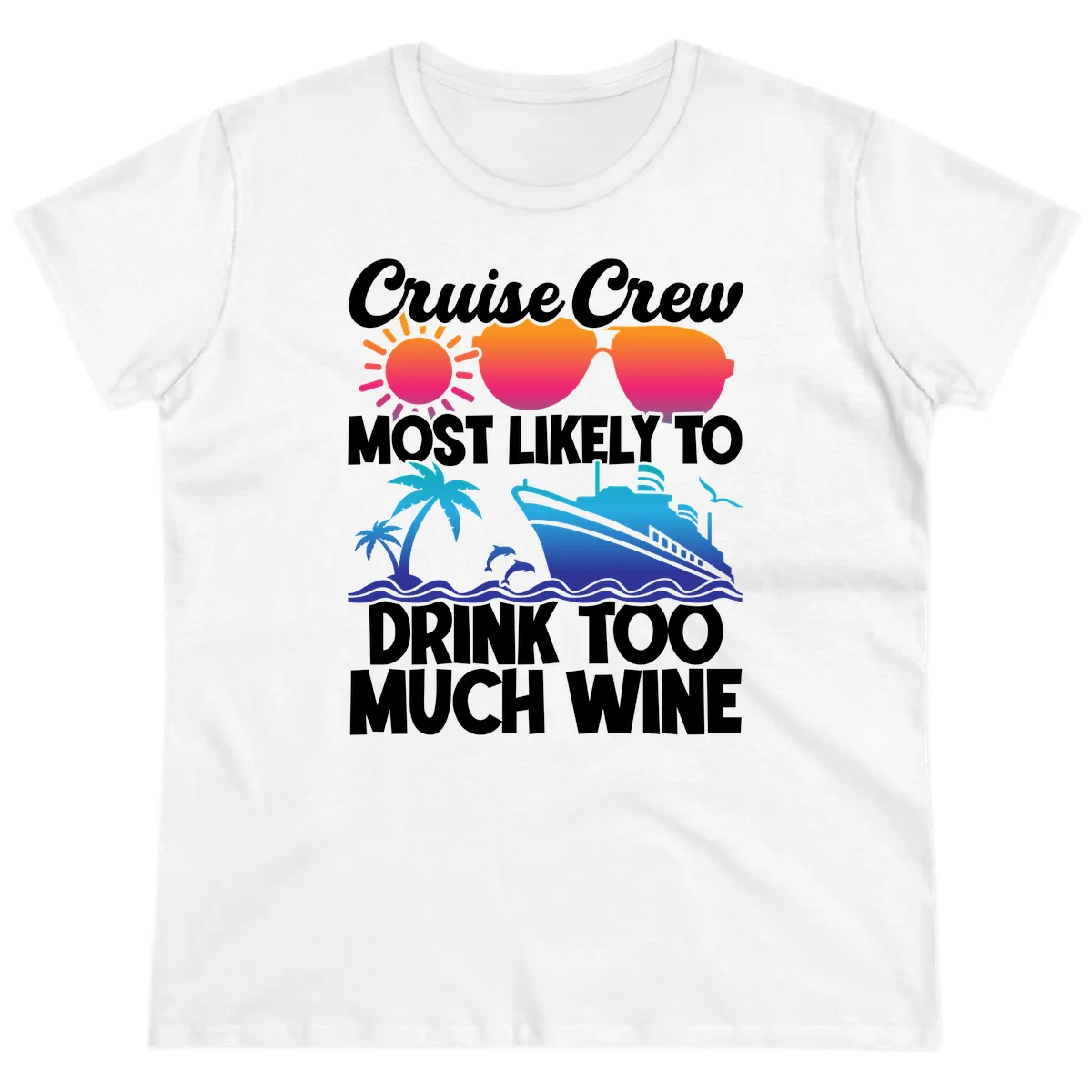 Cruise Crew Most Likely To Drink Too Much Wine Ladies Tee in White
