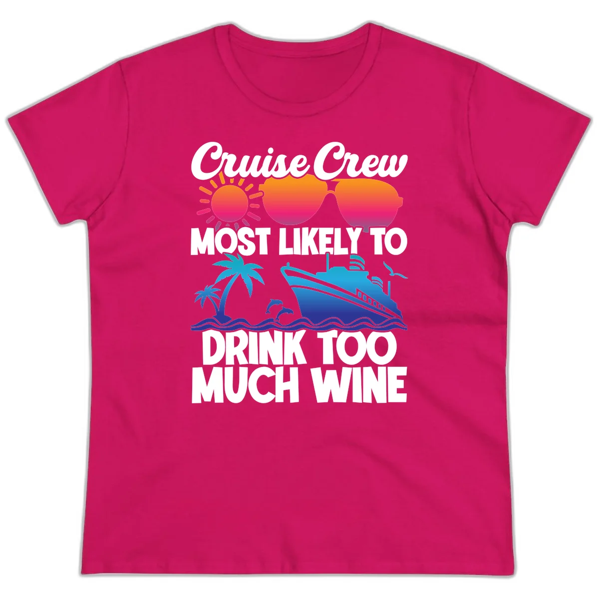 Cruise Crew Most Likely To Drink Too Much Wine Ladies Tee in Heliconia