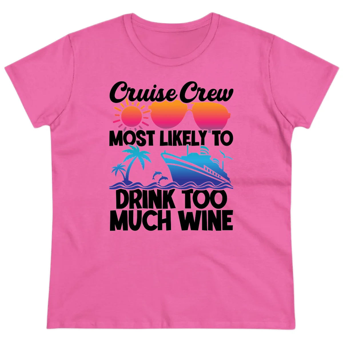 Cruise Crew Most Likely To Drink Too Much Wine Ladies Tee in Azalea