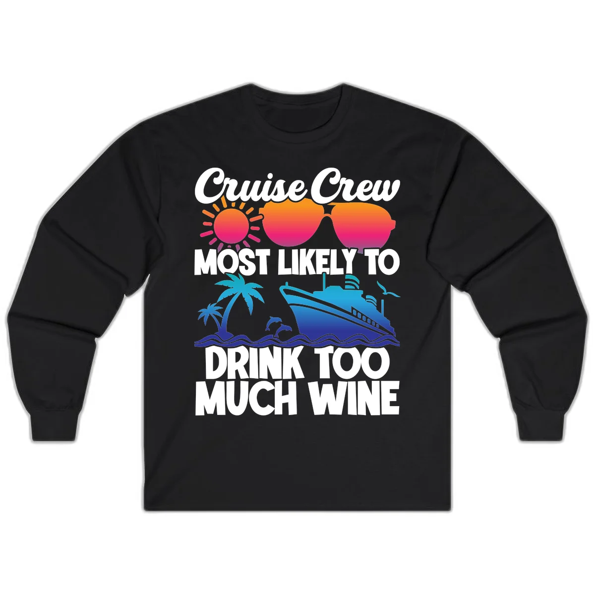 Cruise Crew Most Likely To Drink Too Much Wine Long Sleeve in Black