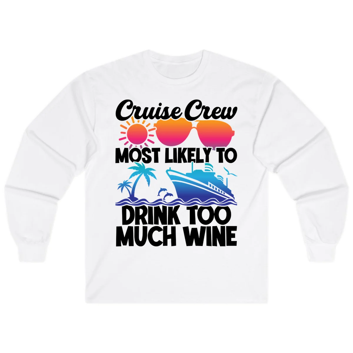 Cruise Crew Most Likely To Drink Too Much Wine Long Sleeve in White
