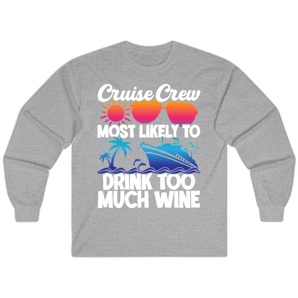 Cruise Crew Most Likely To Drink Too Much Wine Long Sleeve in Sport Grey