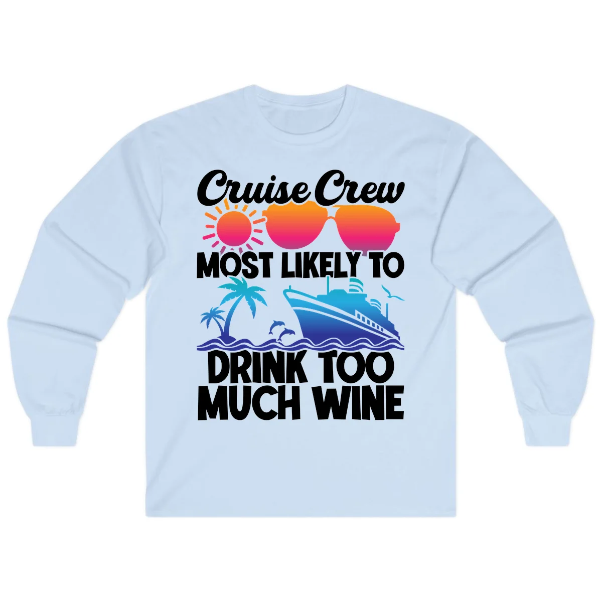 Cruise Crew Most Likely To Drink Too Much Wine Long Sleeve in Light Blue