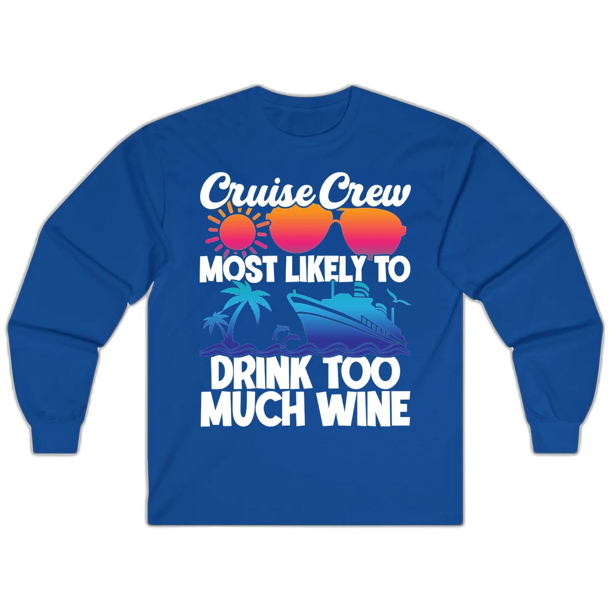 Cruise Crew Most Likely To Drink Too Much Wine Long Sleeve in Royal