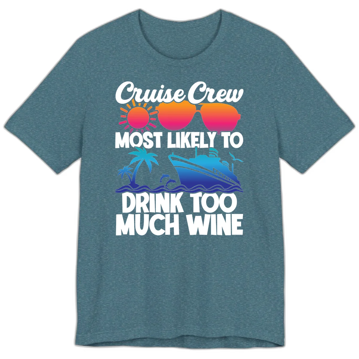 Cruise Crew Most Likely To Drink Too Much Wine Premium T-Shirt in Heather Deep Teal