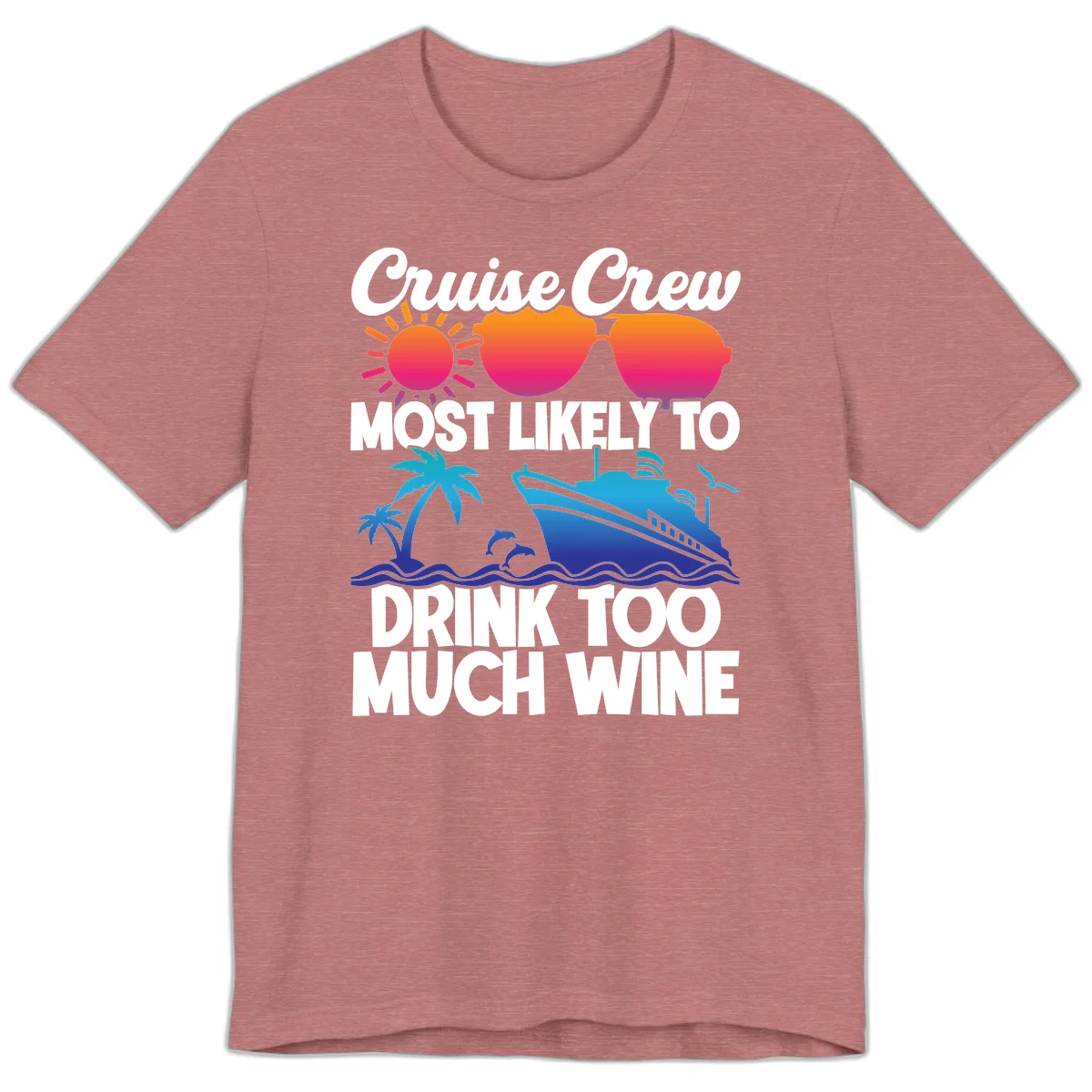 Cruise Crew Most Likely To Drink Too Much Wine Premium T-Shirt in Heather Mauve