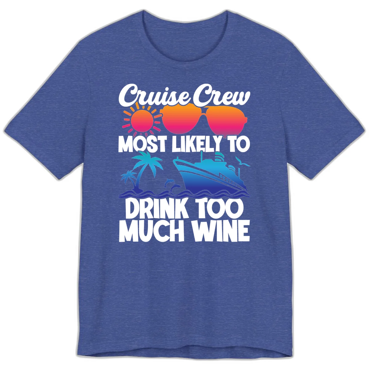 Cruise Crew Most Likely To Drink Too Much Wine Premium T-Shirt in Heather True Royal