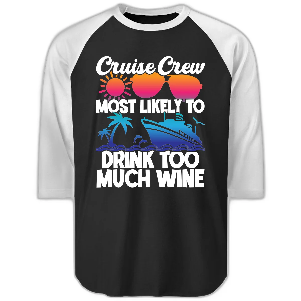 Cruise Crew Most Likely To Drink Too Much Wine Raglan 3/4 in Black White