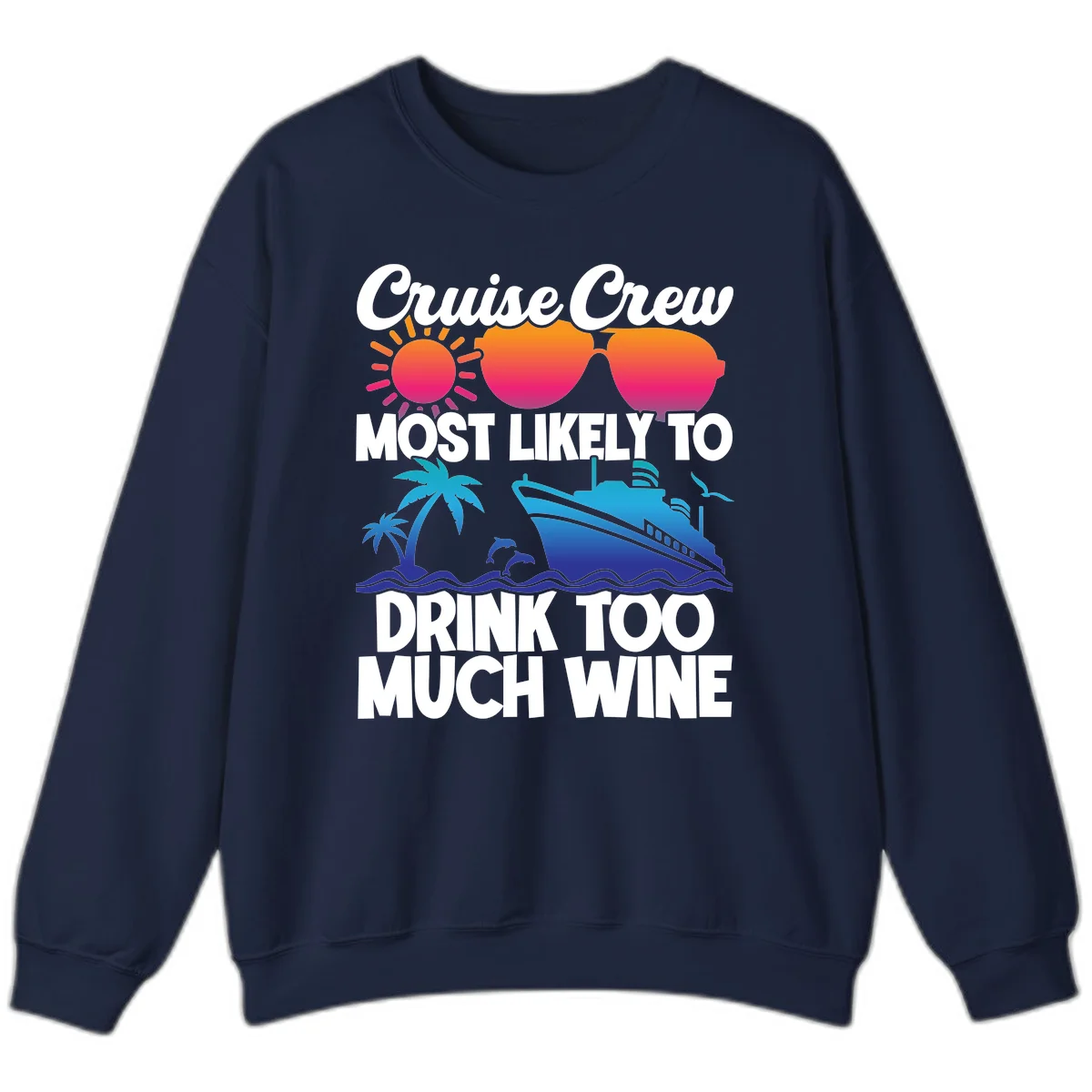 Cruise Crew Most Likely To Drink Too Much Wine Sweatshirt in Navy
