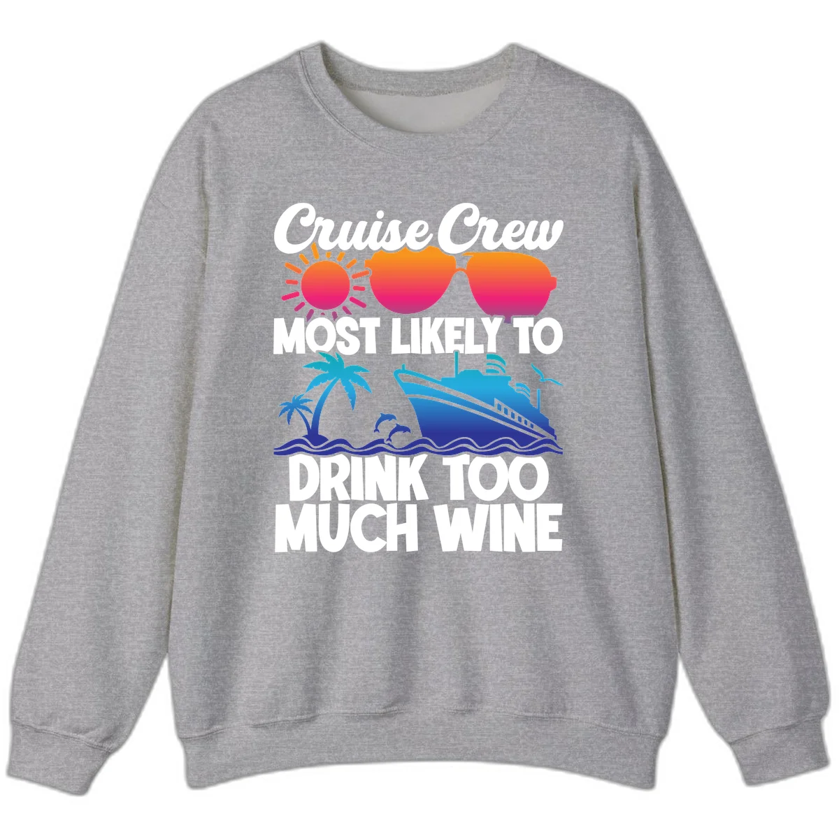 Cruise Crew Most Likely To Drink Too Much Wine Sweatshirt in Sport Grey