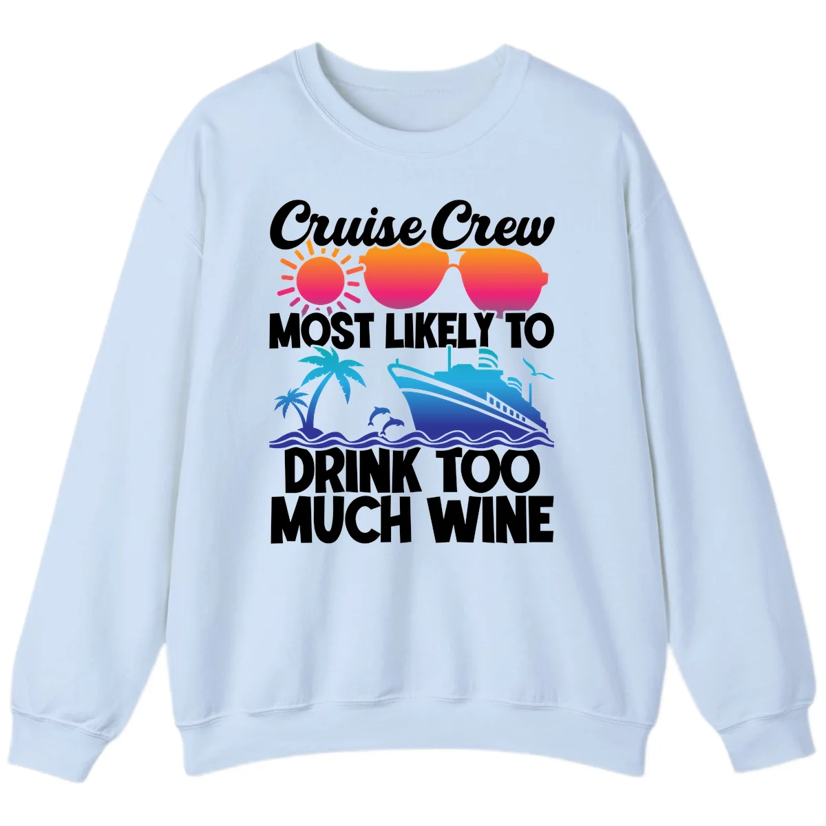 Cruise Crew Most Likely To Drink Too Much Wine Sweatshirt in Light Blue