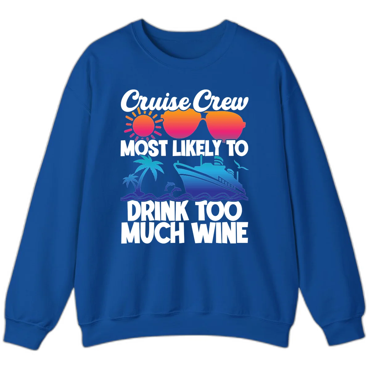 Cruise Crew Most Likely To Drink Too Much Wine Sweatshirt in Royal