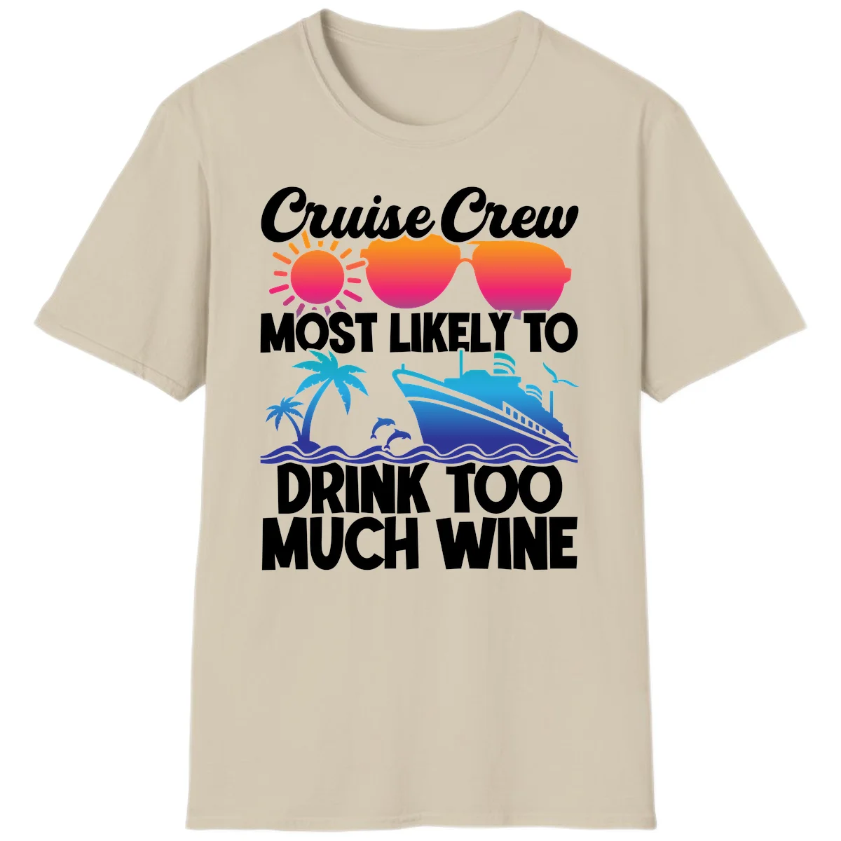 Cruise Crew Most Likely To Drink Too Much Wine T-Shirt in Sand