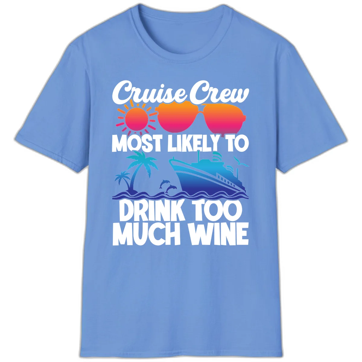 Cruise Crew Most Likely To Drink Too Much Wine T-Shirt in Carolina Blue