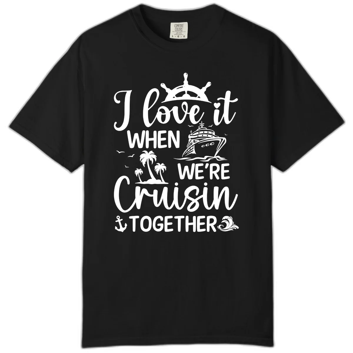 I Love It When We're Cruisin Together Comfort Color in Black