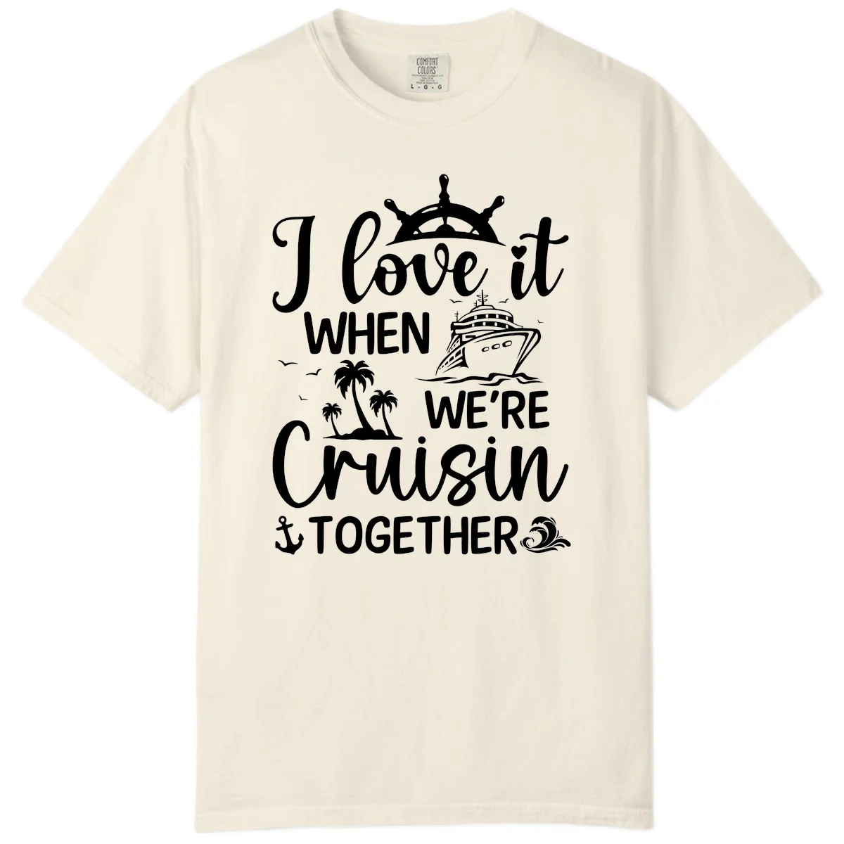 I Love It When We're Cruisin Together Comfort Color in Ivory