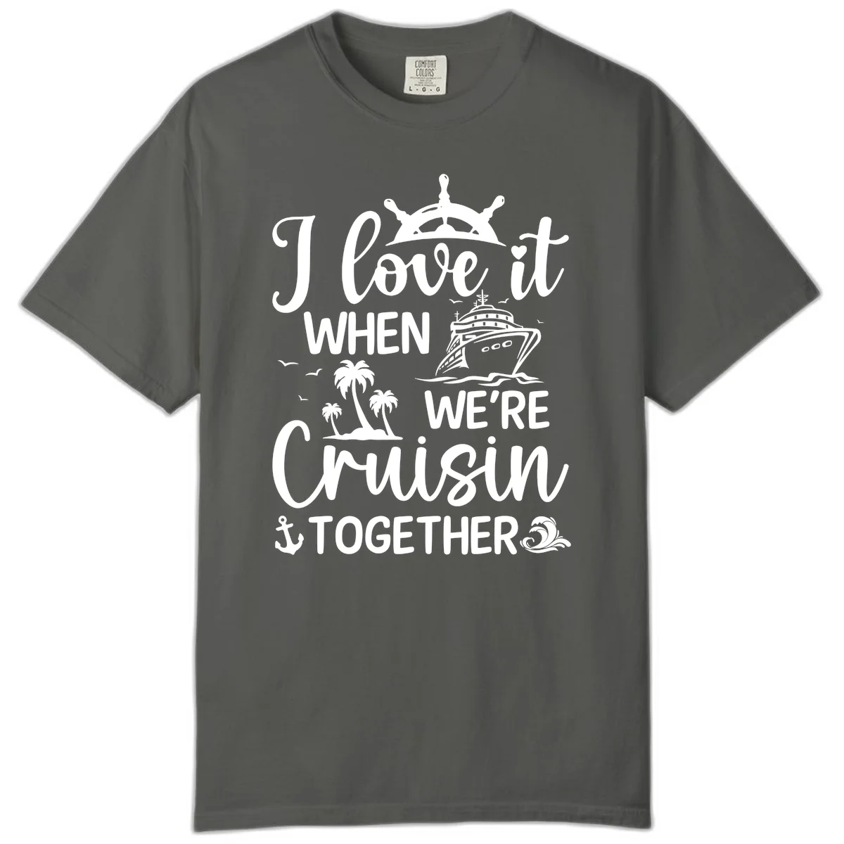 I Love It When We're Cruisin Together Comfort Color in Pepper