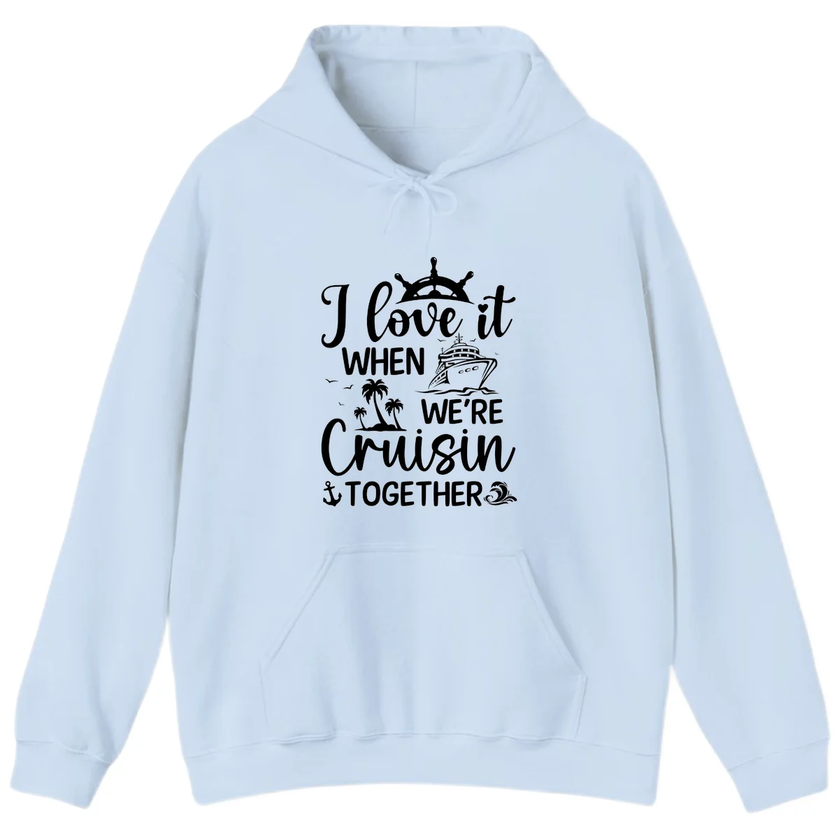I Love It When We're Cruisin Together Hoodie in Light Blue