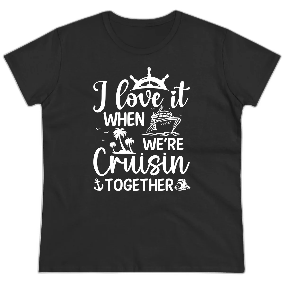 I Love It When We're Cruisin Together Ladies Tee in Black