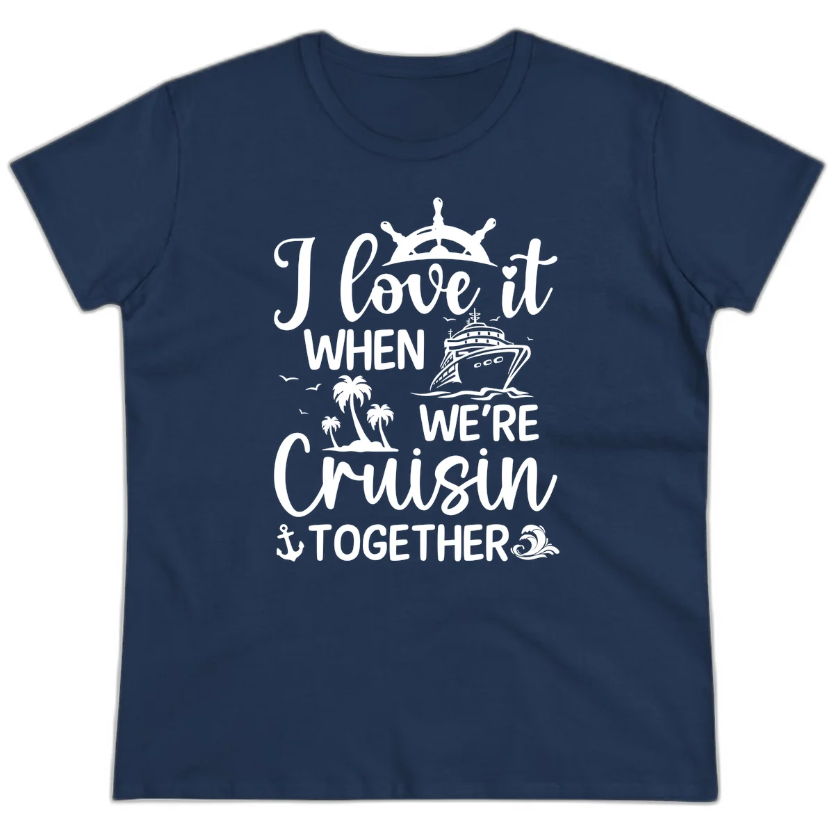 I Love It When We're Cruisin Together Ladies Tee in Navy