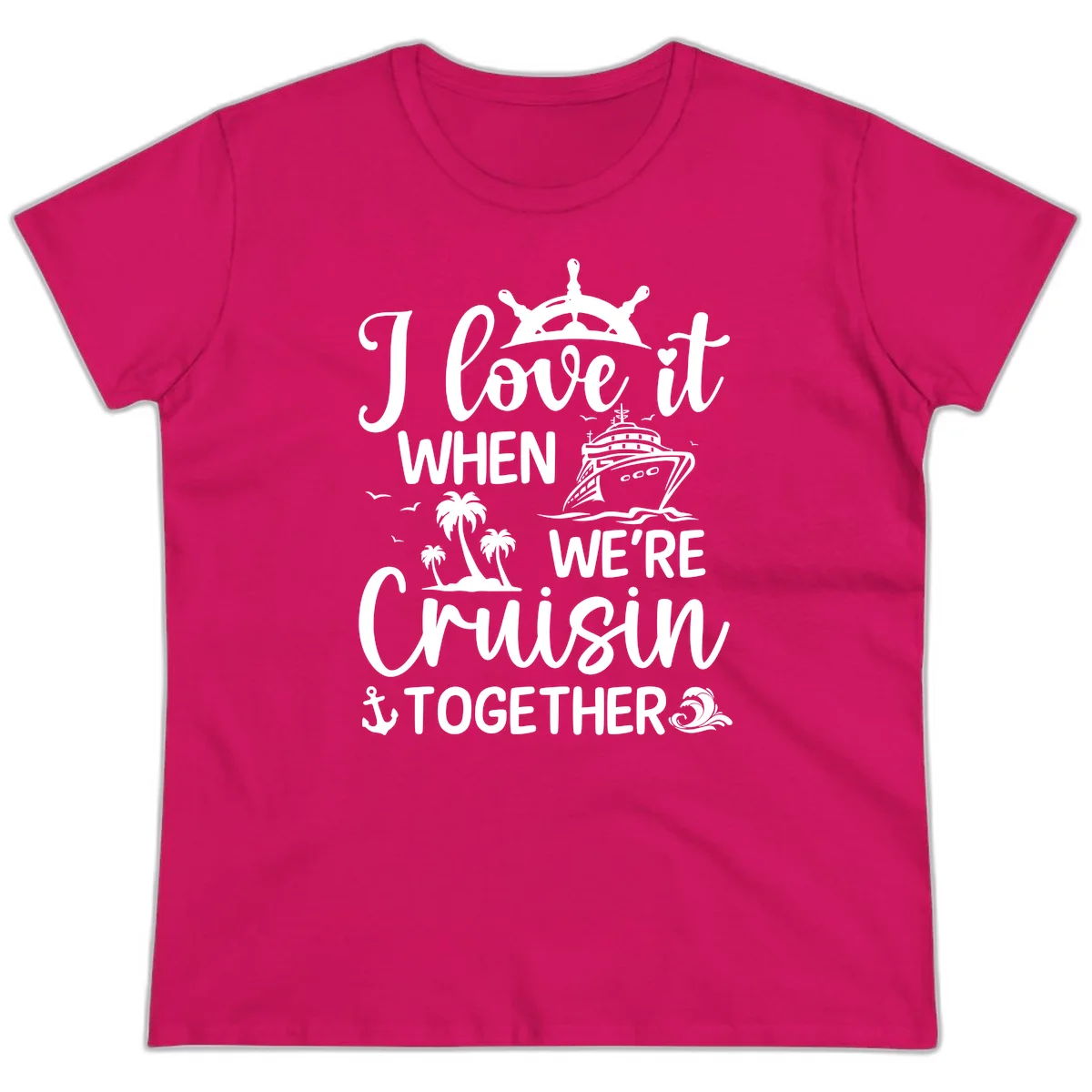 I Love It When We're Cruisin Together Ladies Tee in Heliconia