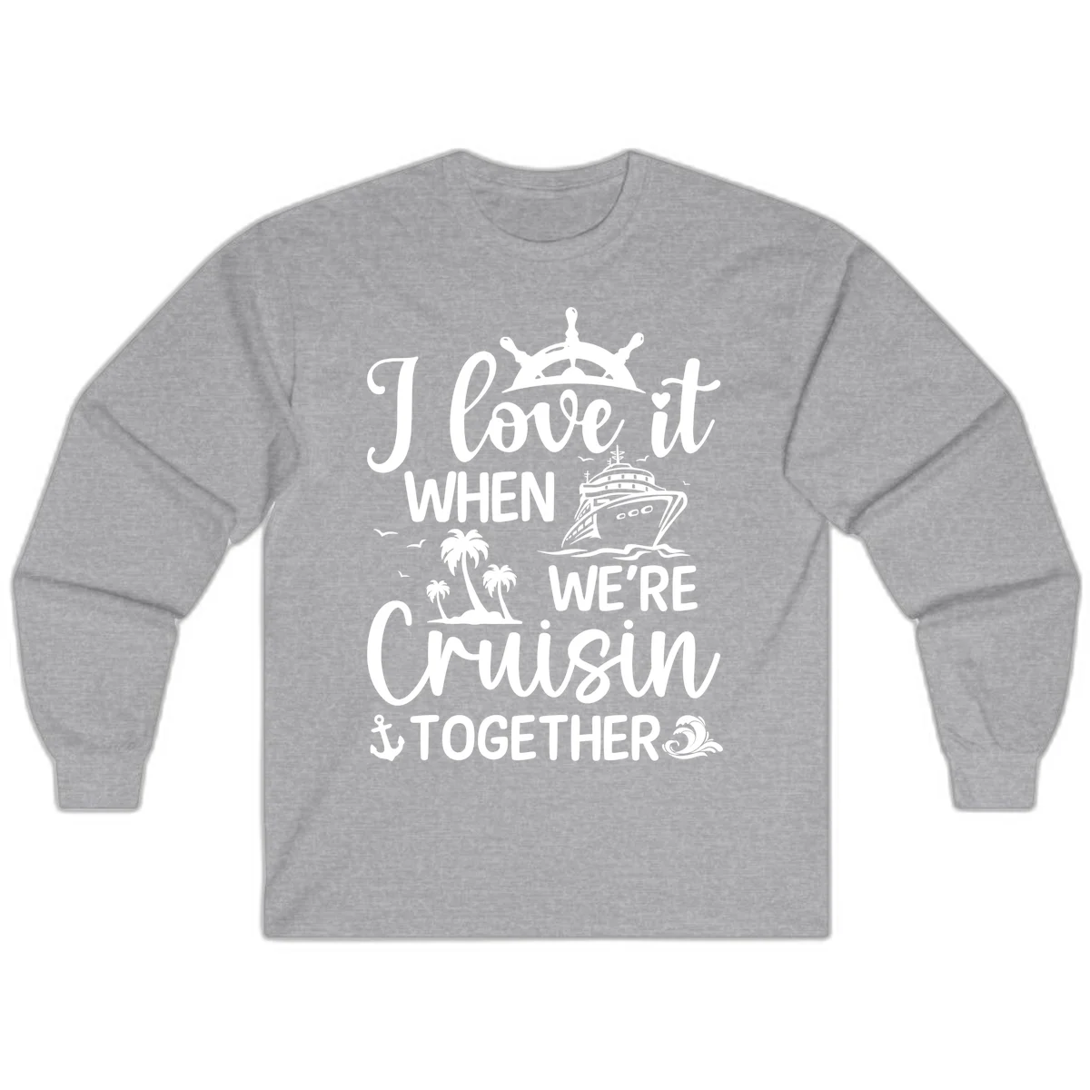 I Love It When We're Cruisin Together Long Sleeve in Sport Grey