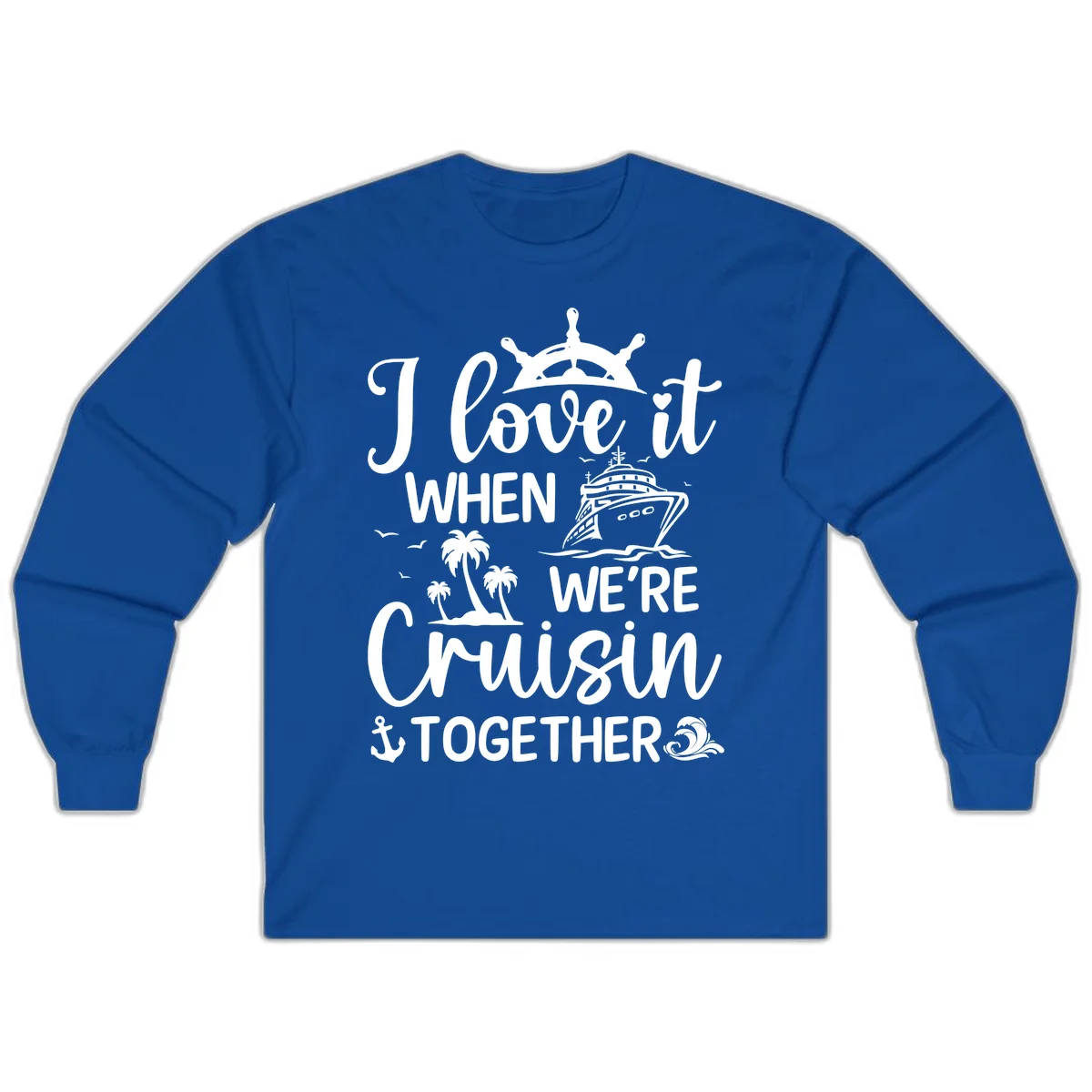 I Love It When We're Cruisin Together Long Sleeve in Royal
