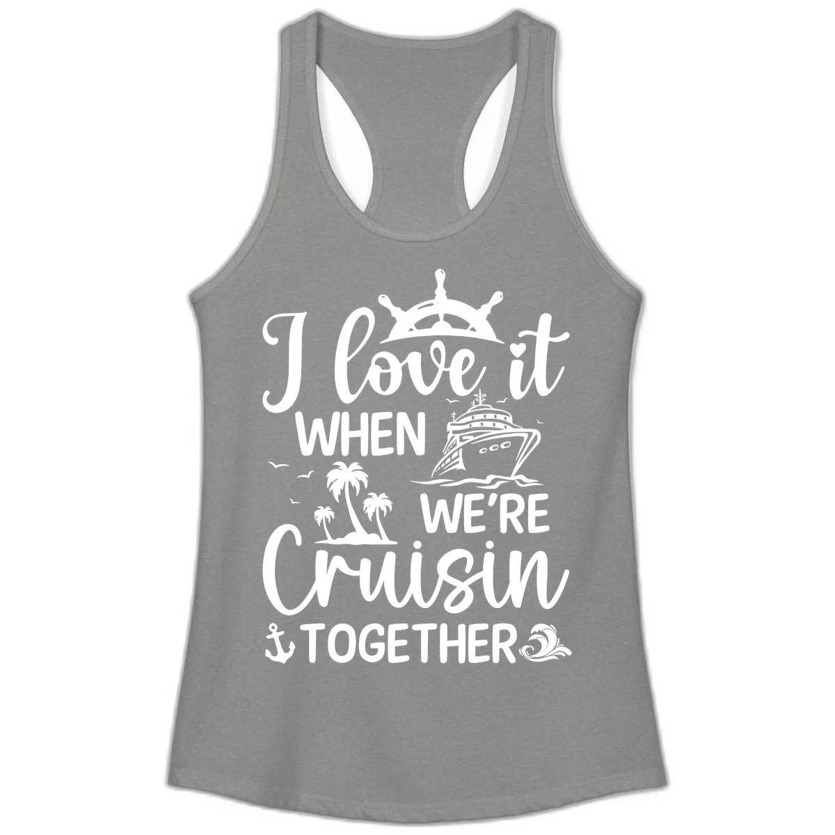 I Love It When We're Cruisin Together Ladies Tank in Heather Grey