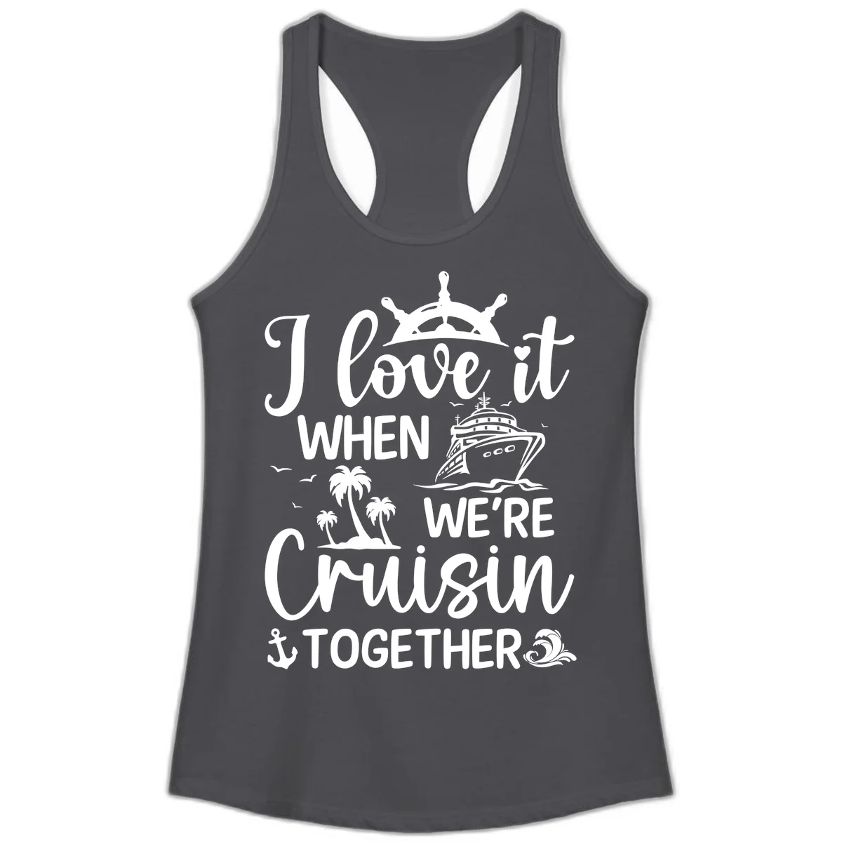 I Love It When We're Cruisin Together Ladies Tank in Solid Dark Gray