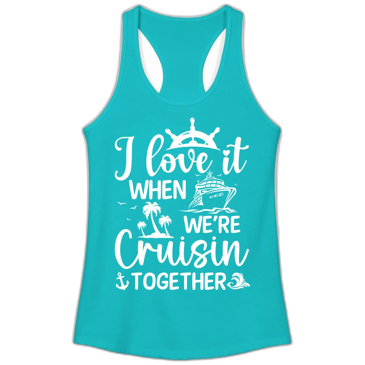 I Love It When We're Cruisin Together Ladies Tank in Tahiti Blue