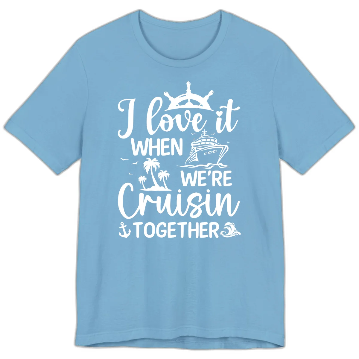 I Love It When We're Cruisin Together Premium T-Shirt in Ocean Blue