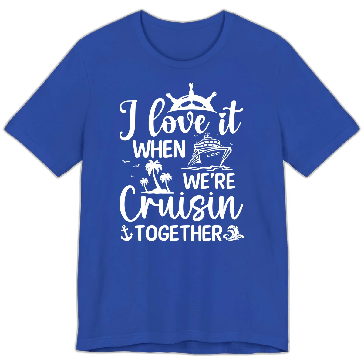 I Love It When We're Cruisin Together Premium T-Shirt in True Royal