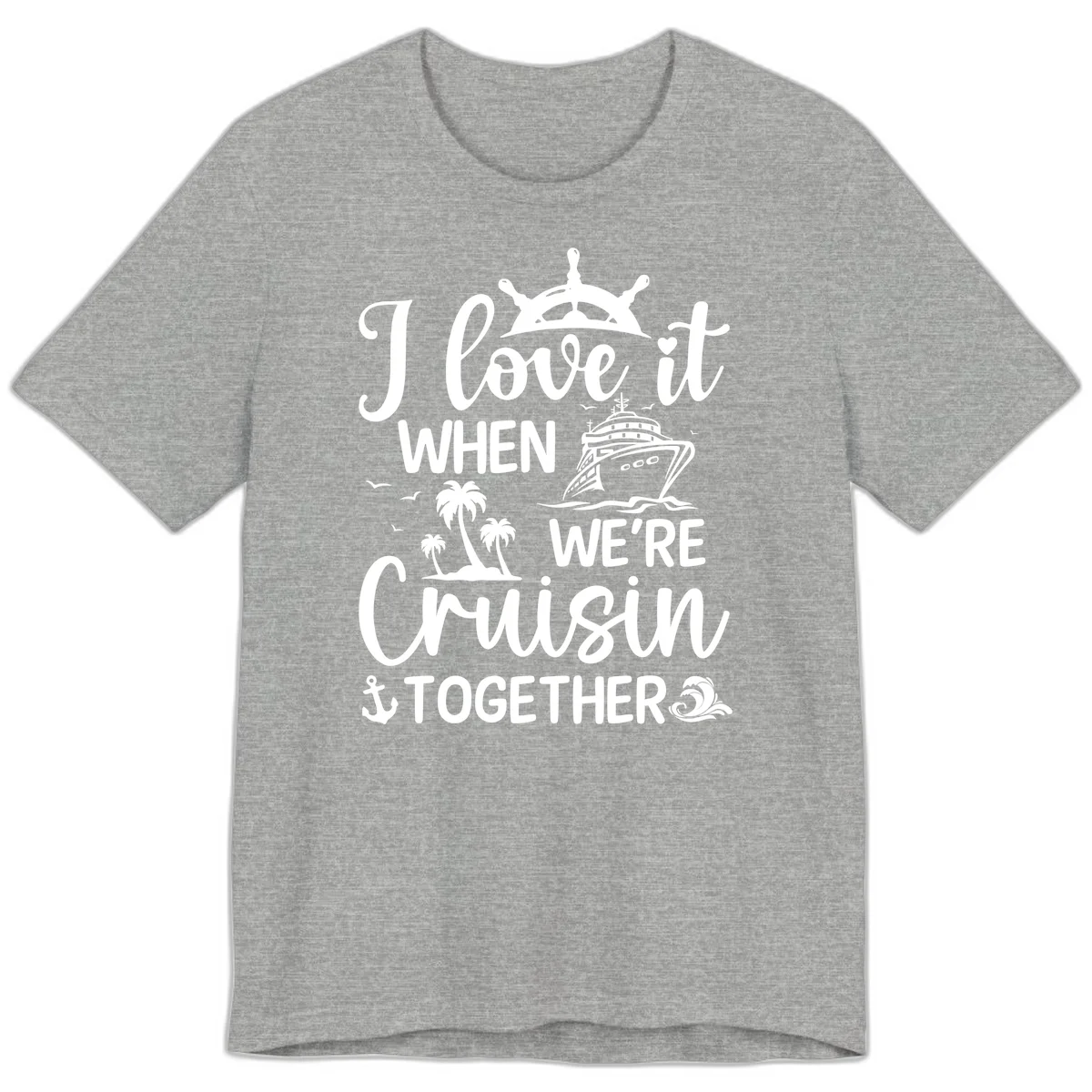 I Love It When We're Cruisin Together Premium T-Shirt in Athletic Heather