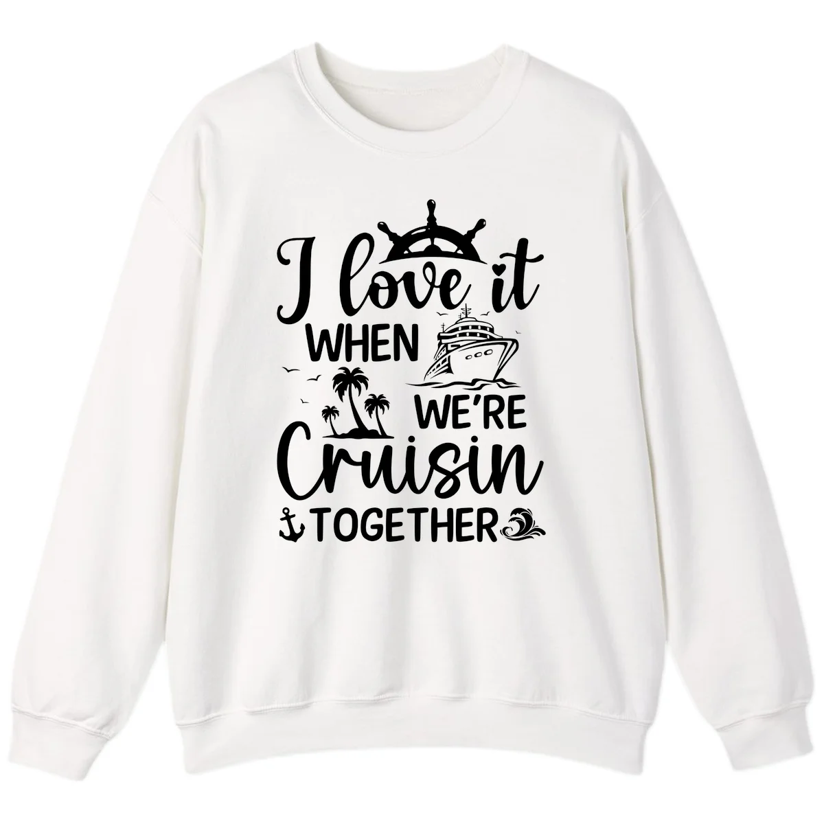 I Love It When We're Cruisin Together Sweatshirt in White