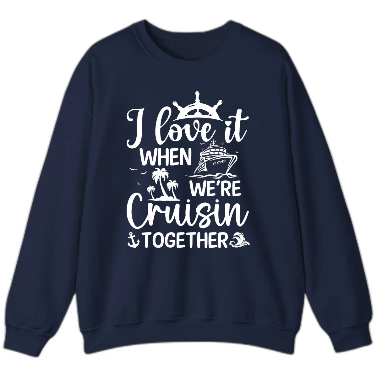 I Love It When We're Cruisin Together Sweatshirt in Navy