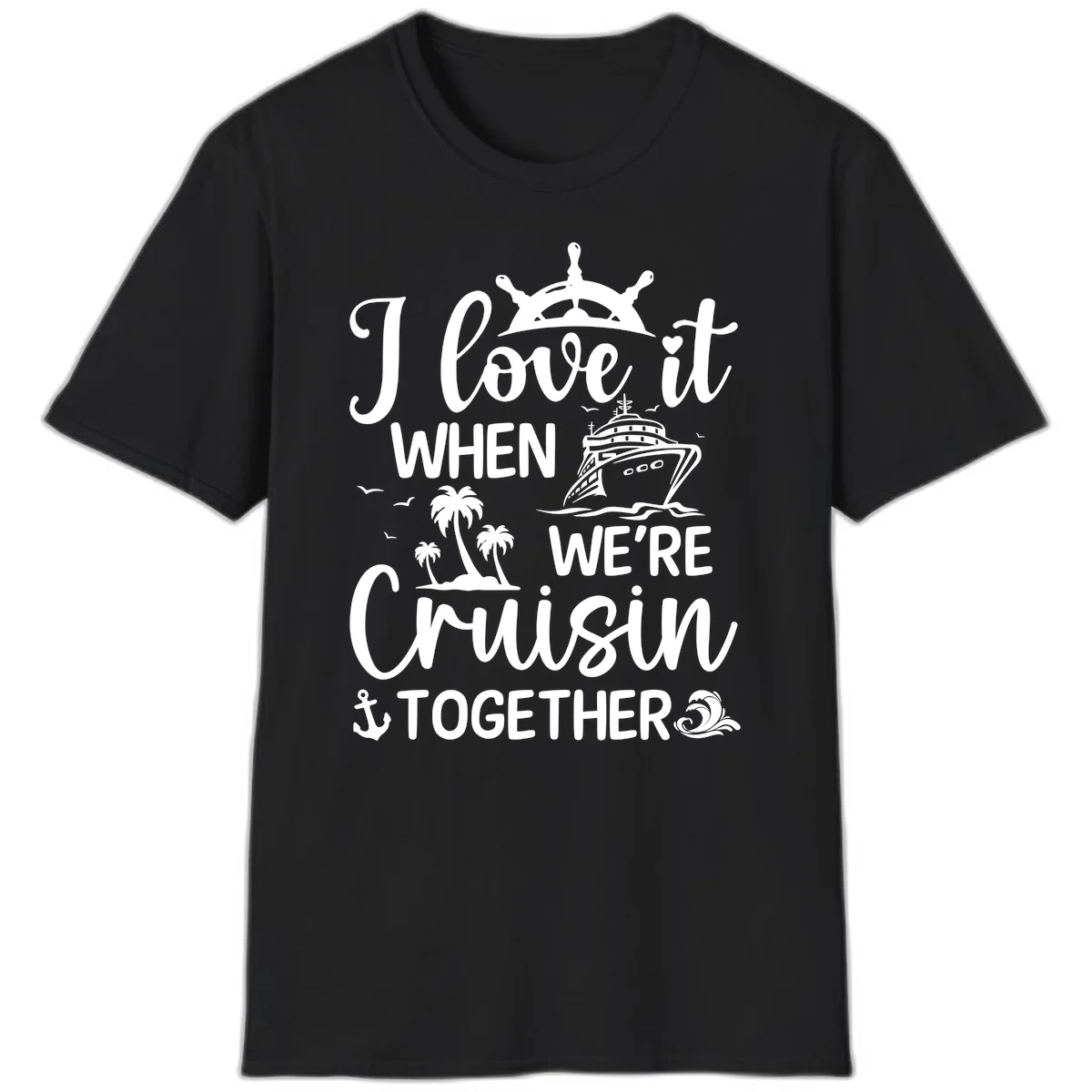 I Love It When We're Cruisin Together T-Shirt in Black