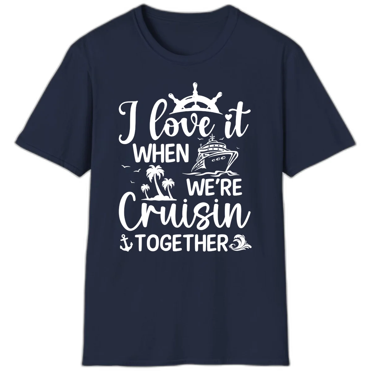 I Love It When We're Cruisin Together T-Shirt in Navy