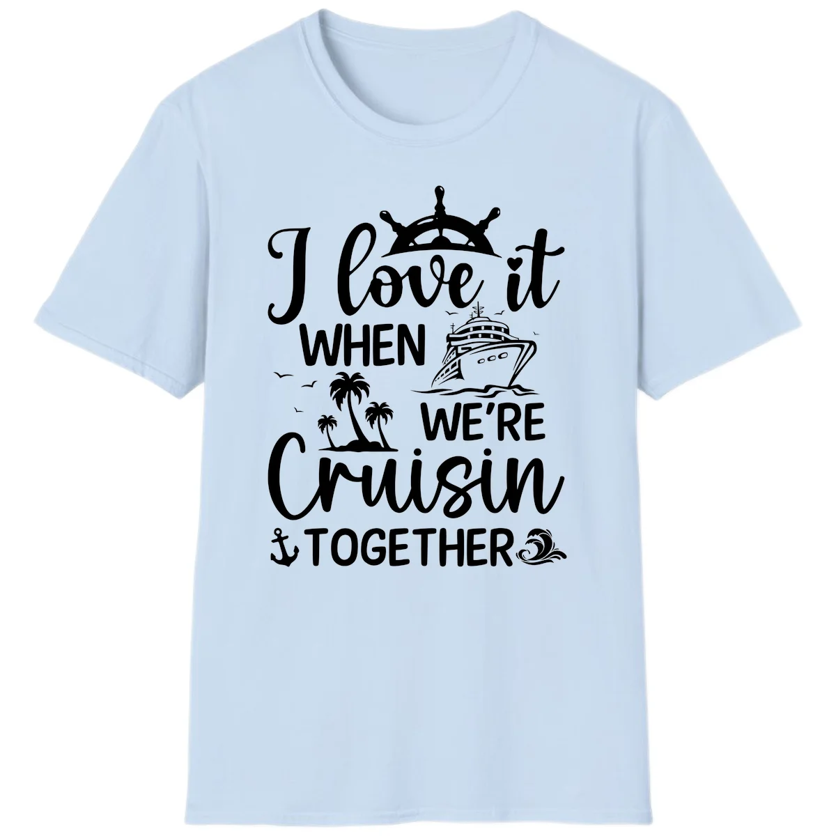 I Love It When We're Cruisin Together T-Shirt in Light Blue