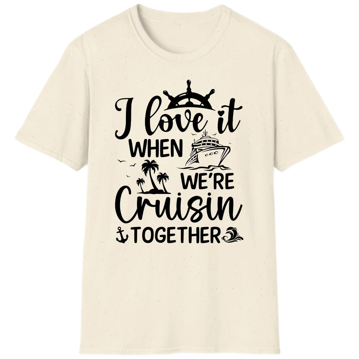 I Love It When We're Cruisin Together T-Shirt in Natural
