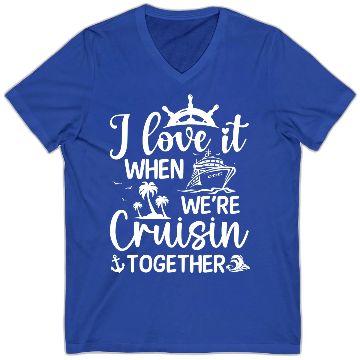 I Love It When We're Cruisin Together V-Neck in True Royal
