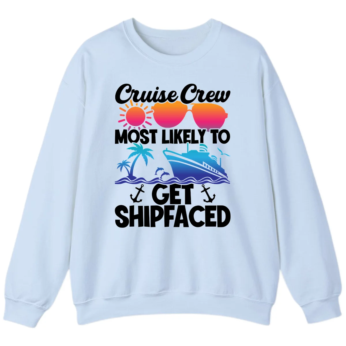 Cruise Crew Most Likely To Get Shipfaced Sweatshirt in Light Blue