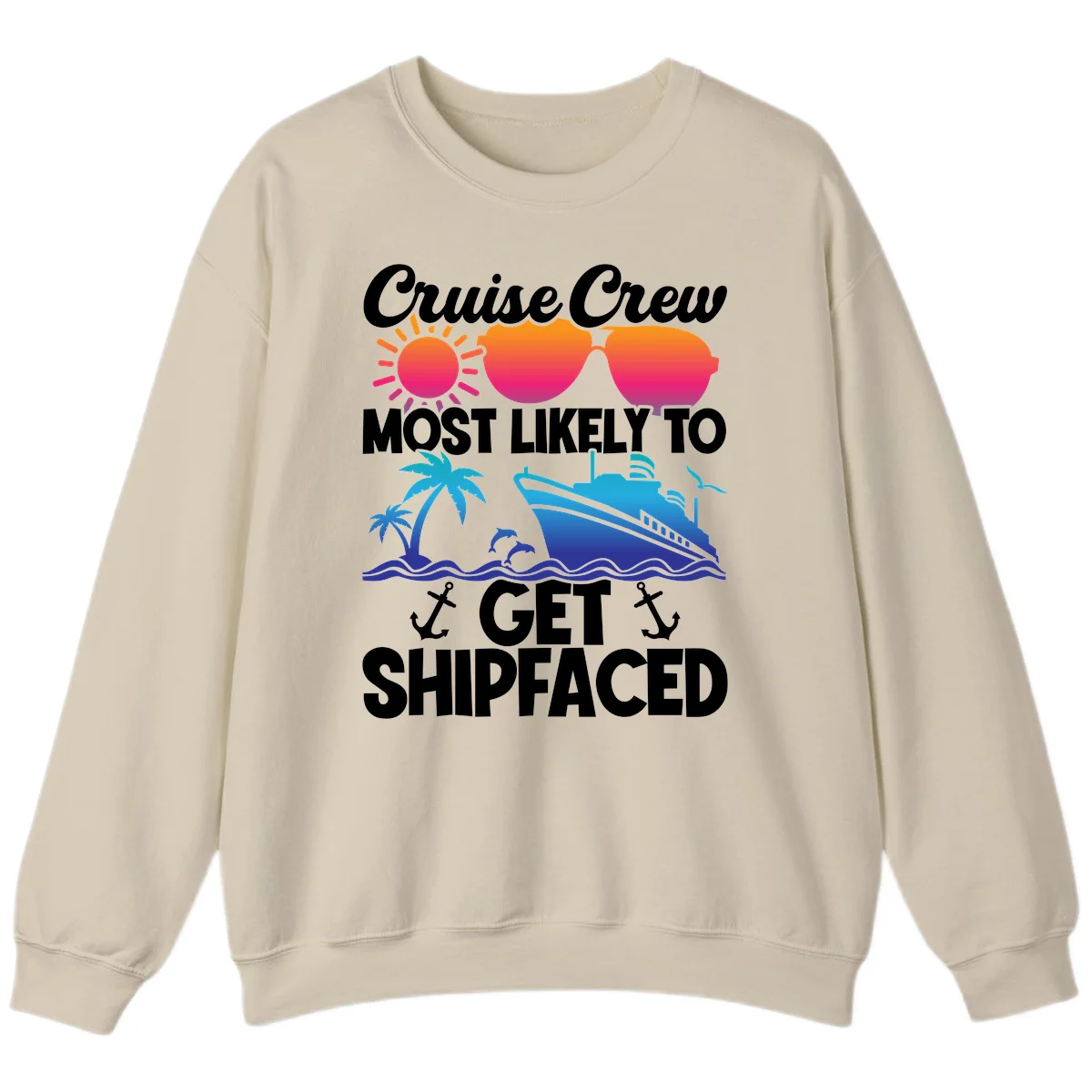Cruise Crew Most Likely To Get Shipfaced Sweatshirt in Sand