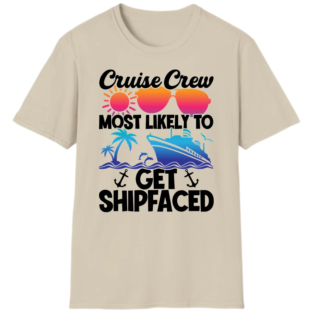 Cruise Crew Most Likely To Get Shipfaced T-Shirt in Sand