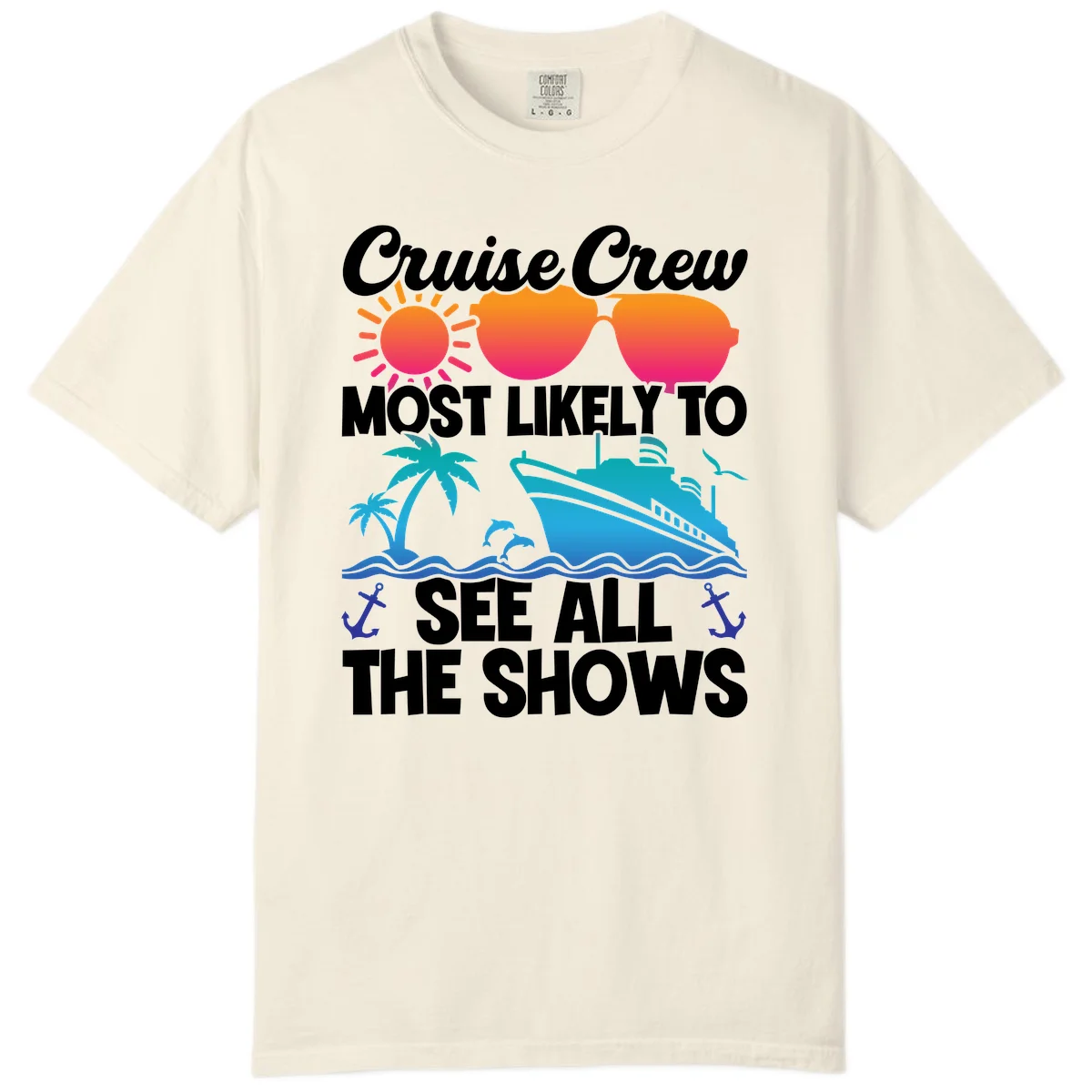 Cruise Crew Most Likely To See All The Shows Comfort Color in Ivory