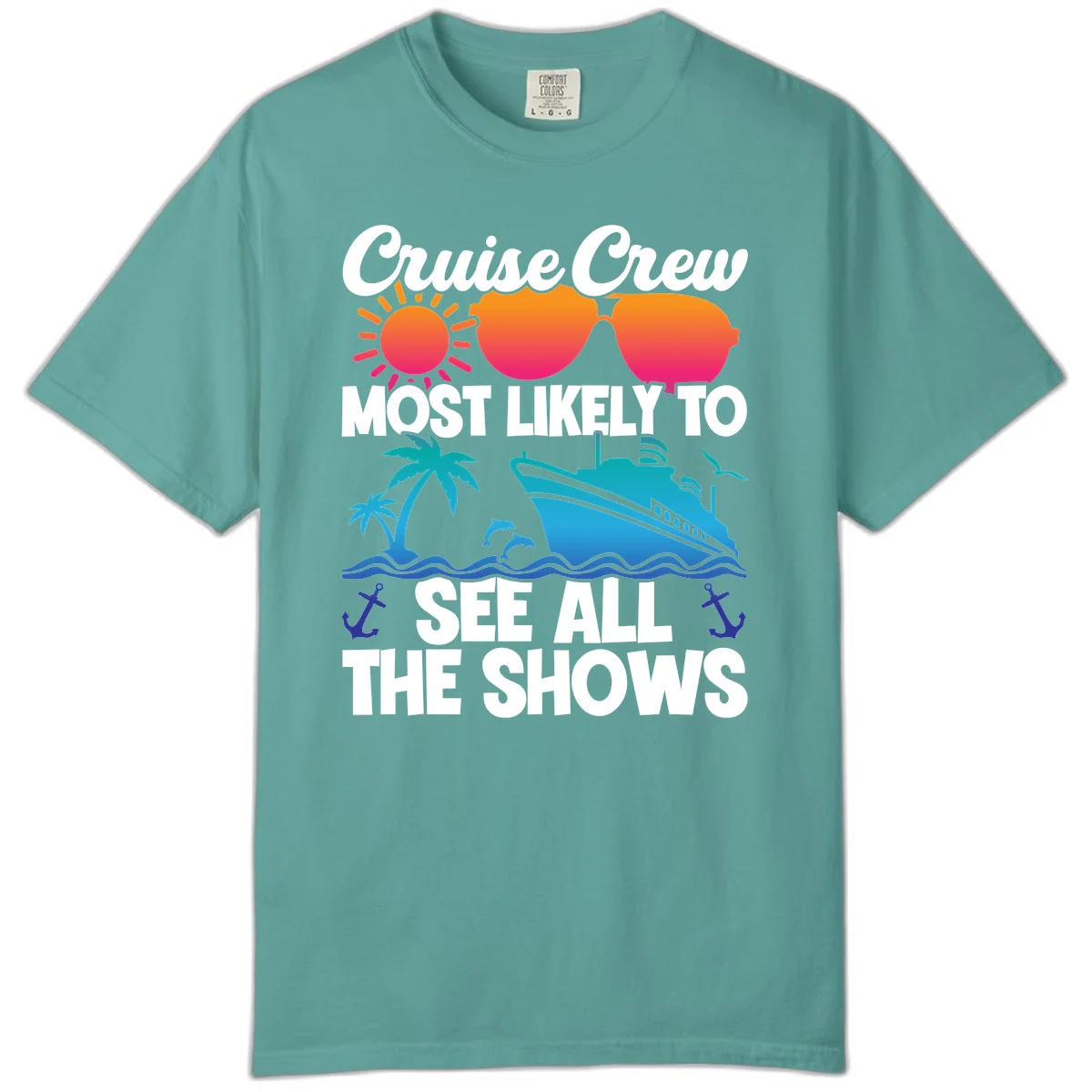 Cruise Crew Most Likely To See All The Shows Comfort Color in Seafoam